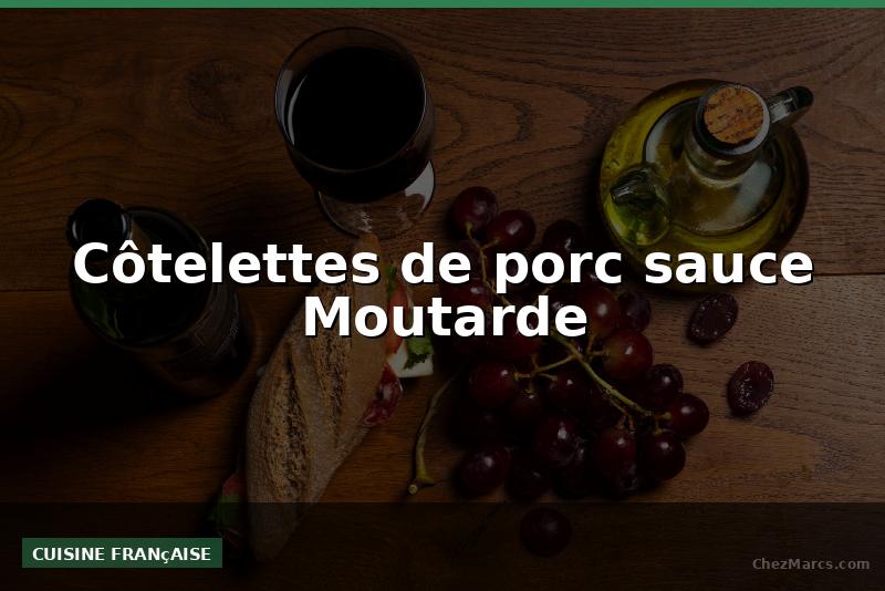 Côtelettes de porc sauce Moutarde