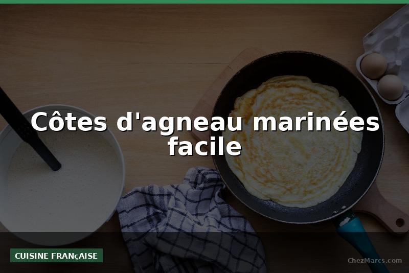 Côtes d'agneau marinées facile