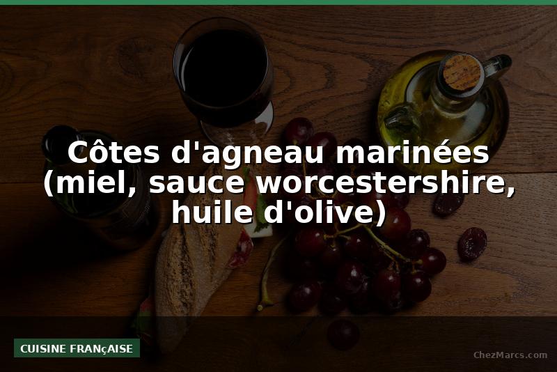 Côtes d'agneau marinées (miel, sauce worcestershire, huile d'olive)