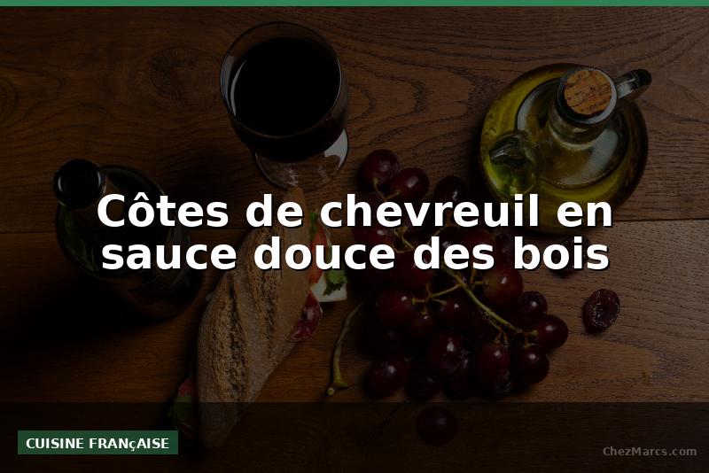 Côtes de chevreuil en sauce douce des bois