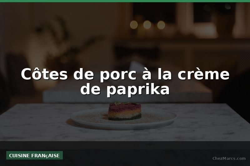 Côtes de porc à la crème de paprika