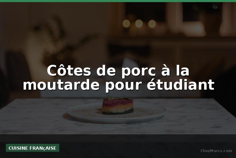 Côtes de porc à la moutarde pour étudiant