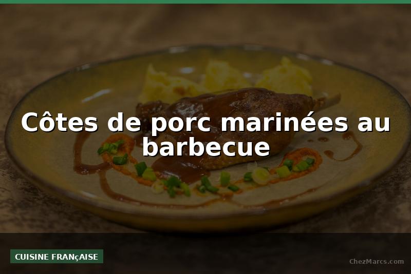 Côtes de porc marinées au barbecue