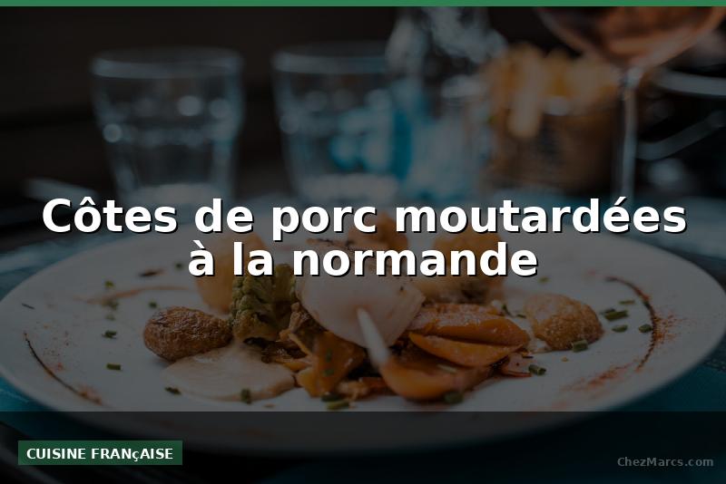 Côtes de porc moutardées à la normande