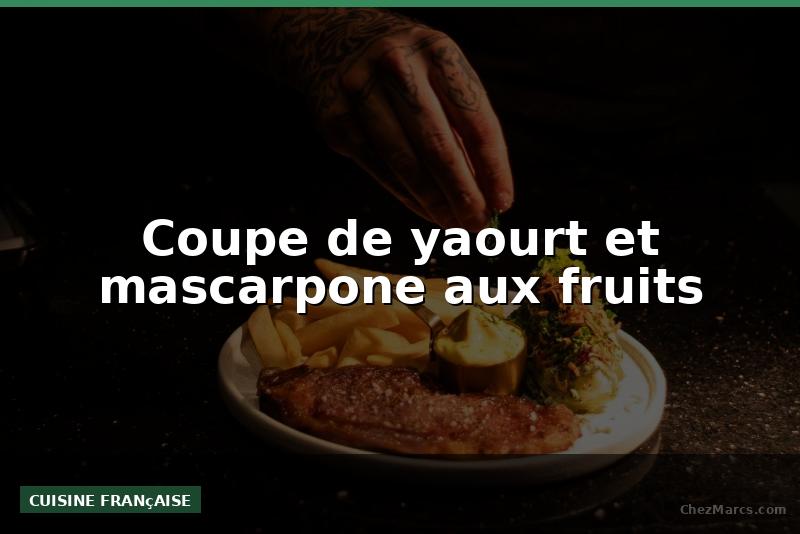 Coupe de yaourt et mascarpone aux fruits