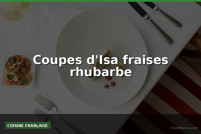 Coupes d'Isa fraises rhubarbe