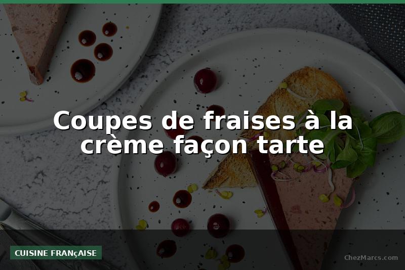 Coupes de fraises à la crème façon tarte