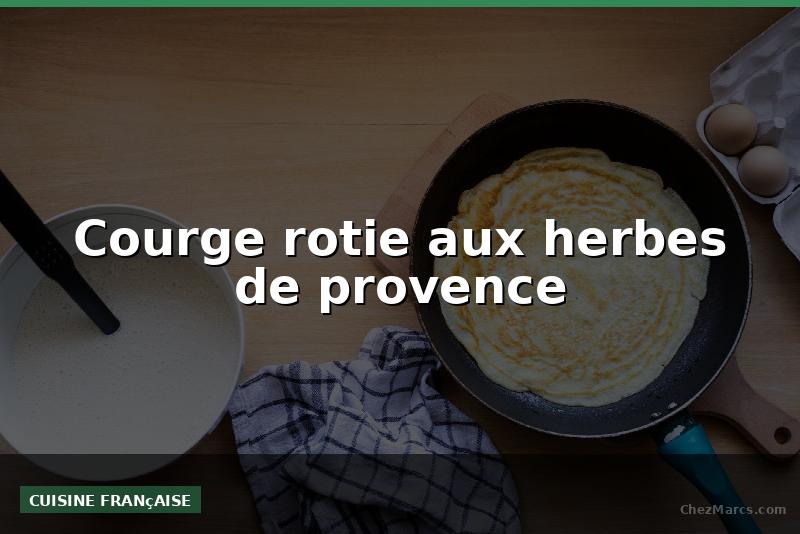 Courge rotie aux herbes de provence