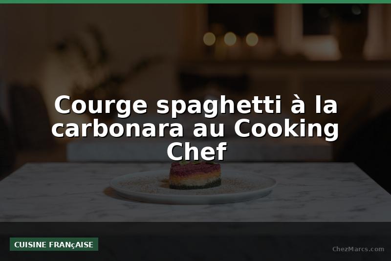 Courge spaghetti à la carbonara au Cooking Chef