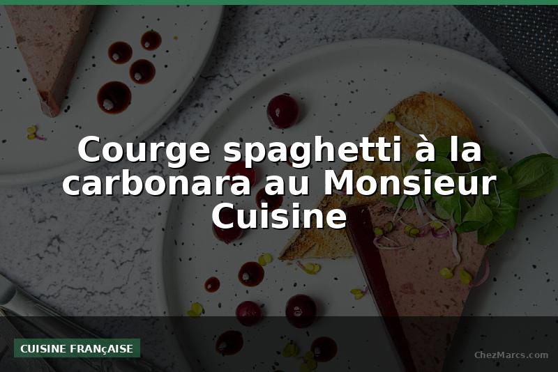 Courge spaghetti à la carbonara au Monsieur Cuisine