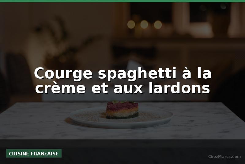 Courge spaghetti à la crème et aux lardons