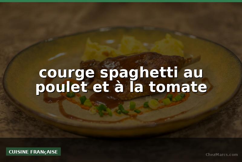 courge spaghetti au poulet et à la tomate