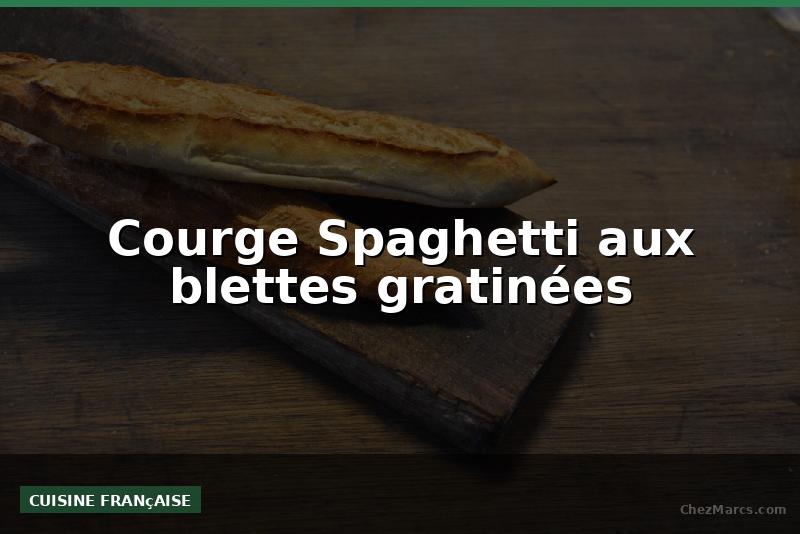 Courge Spaghetti aux blettes gratinées