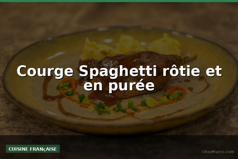 Courge Spaghetti rôtie et en purée