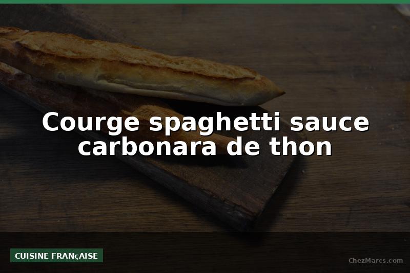 Courge spaghetti sauce carbonara de thon