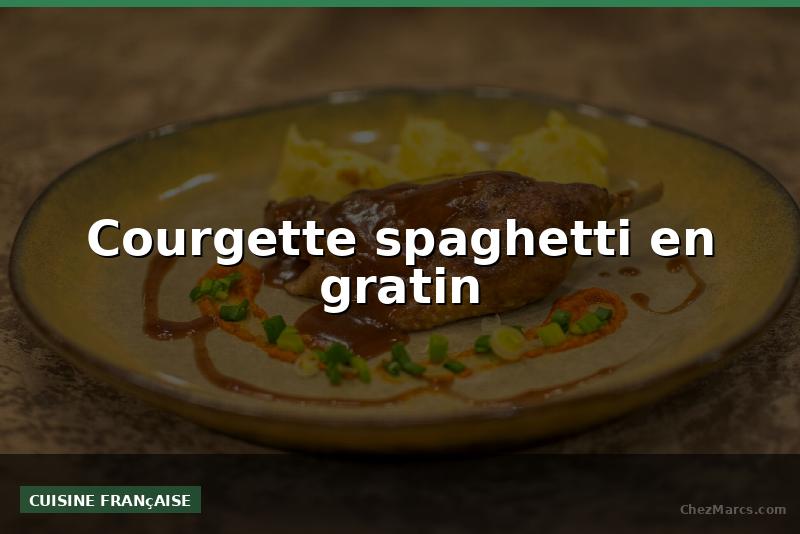 Courgette spaghetti en gratin