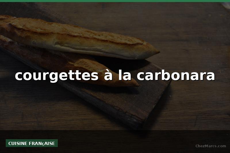 courgettes à la carbonara