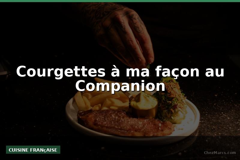 Courgettes à ma façon au Companion
