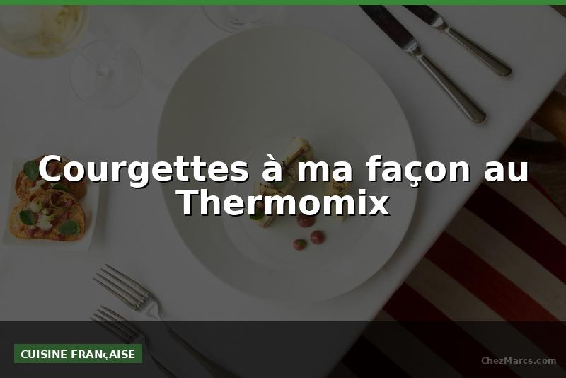 Courgettes à ma façon au Thermomix