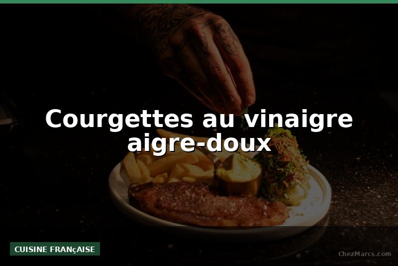 Courgettes au vinaigre aigre-doux