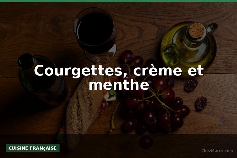 Courgettes, crème et menthe