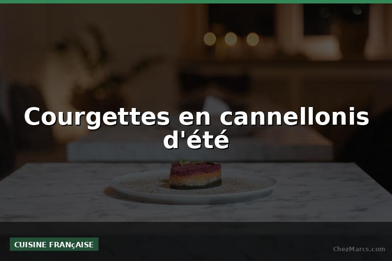 Courgettes en cannellonis d'été