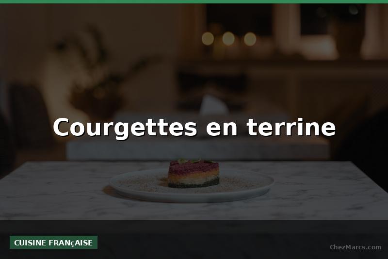 Courgettes en terrine