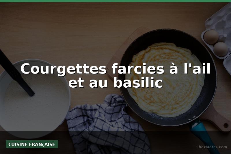Courgettes farcies à l'ail et au basilic