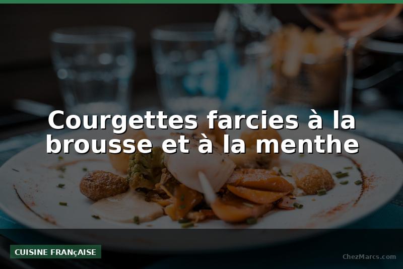 Courgettes farcies à la brousse et à la menthe