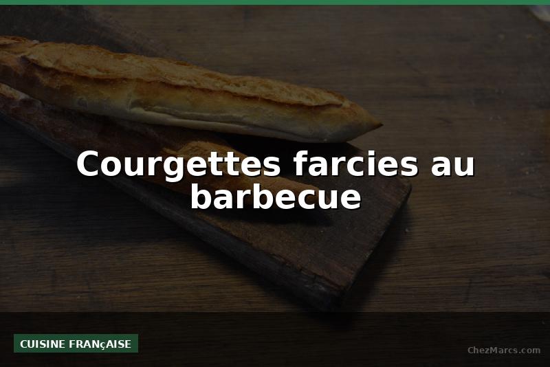 Courgettes farcies au barbecue