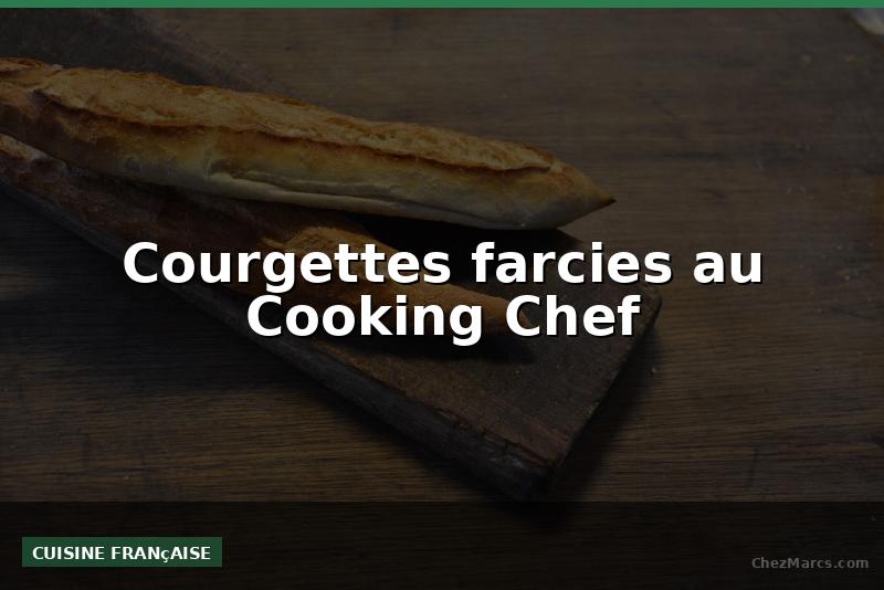 Courgettes farcies au Cooking Chef