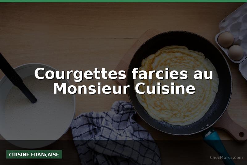 Courgettes farcies au Monsieur Cuisine