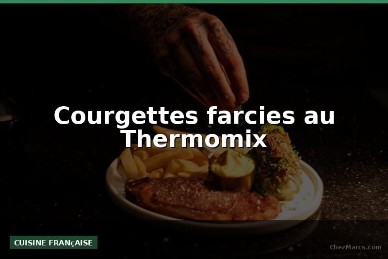 Courgettes farcies au Thermomix