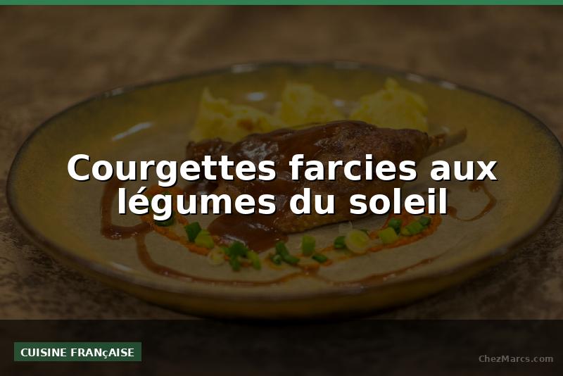 Courgettes farcies aux légumes du soleil