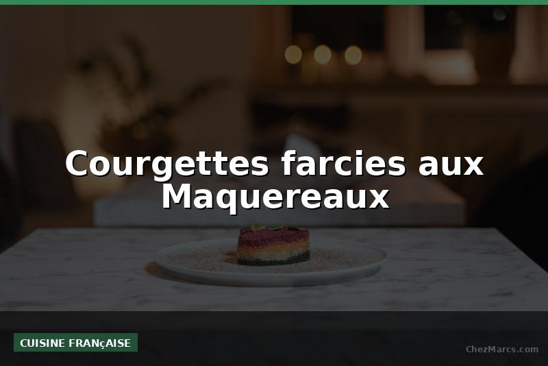Courgettes farcies aux Maquereaux