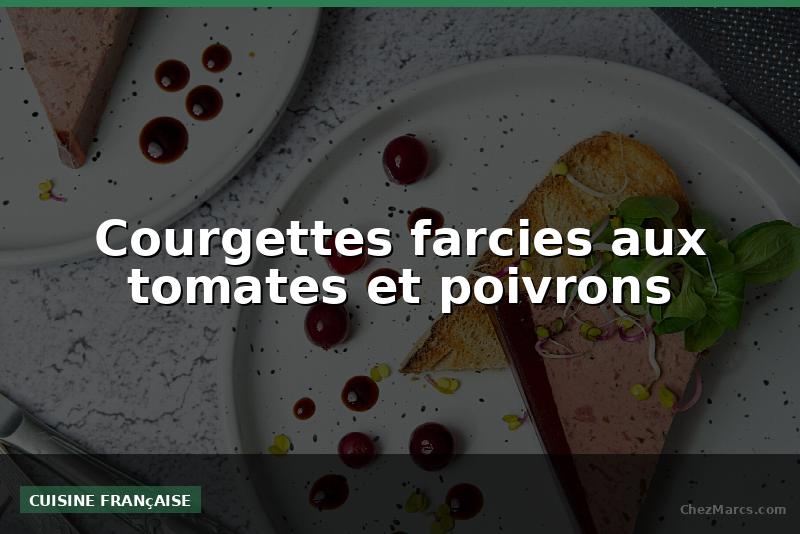 Courgettes farcies aux tomates et poivrons