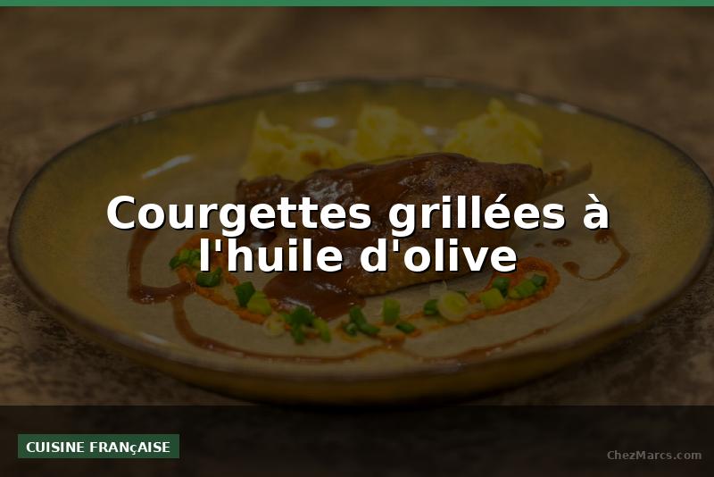 Courgettes grillées à l'huile d'olive
