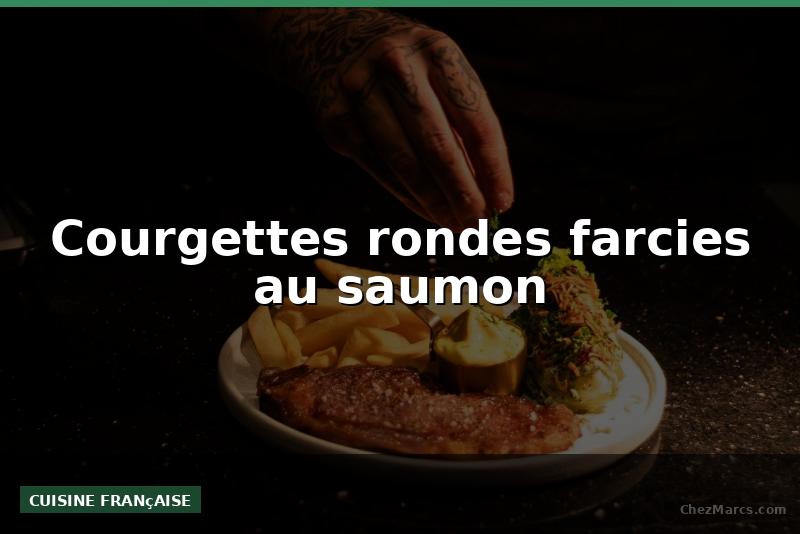 Courgettes rondes farcies au saumon
