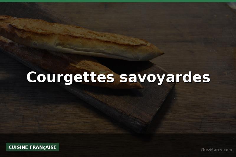 Courgettes savoyardes