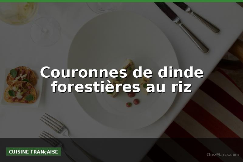 Couronnes de dinde forestières au riz