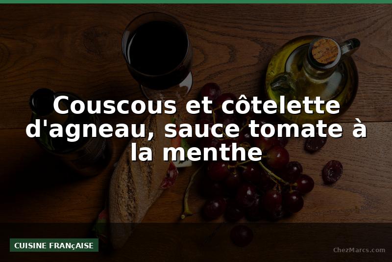 Couscous et côtelette d'agneau, sauce tomate à la menthe