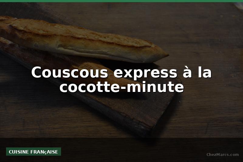 Couscous express à la cocotte-minute