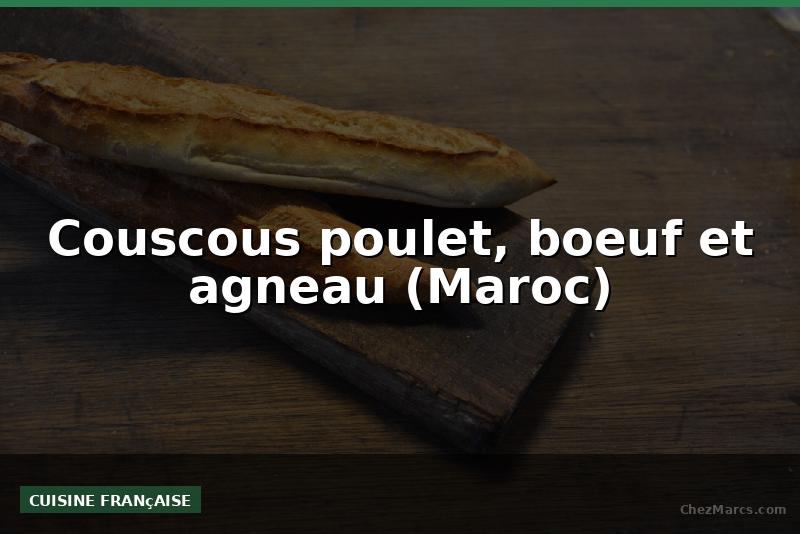 Couscous poulet, boeuf et agneau (Maroc)