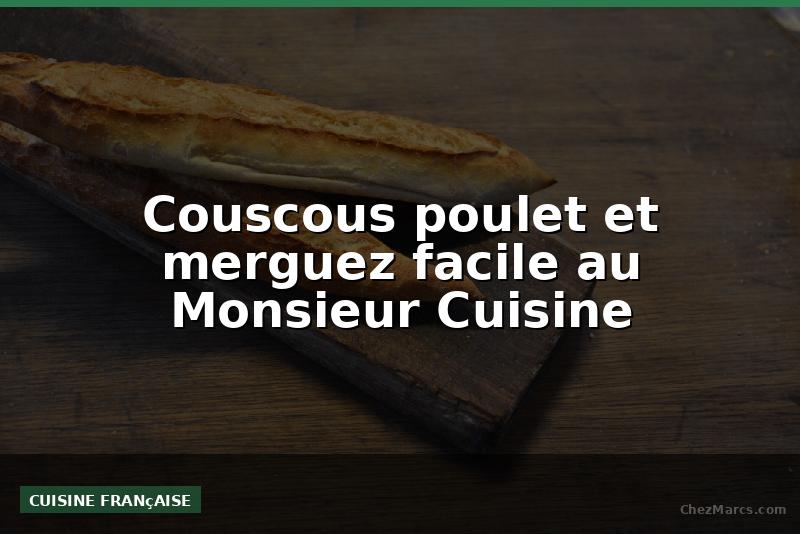 Couscous poulet et merguez facile au Monsieur Cuisine