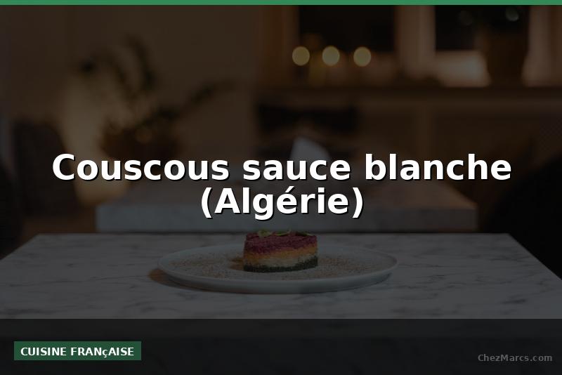 Couscous sauce blanche (Algérie)