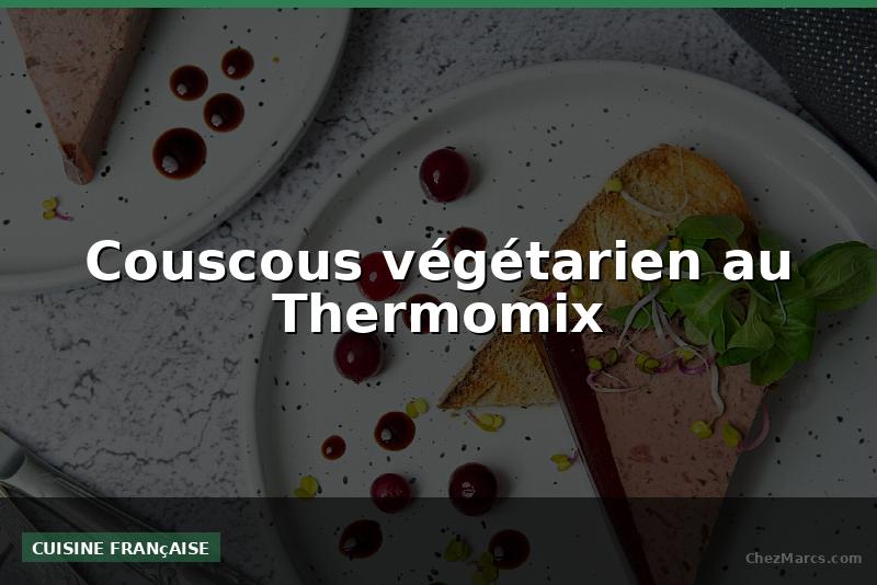 Couscous végétarien au Thermomix