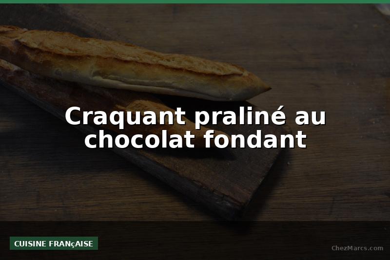 Craquant praliné au chocolat fondant