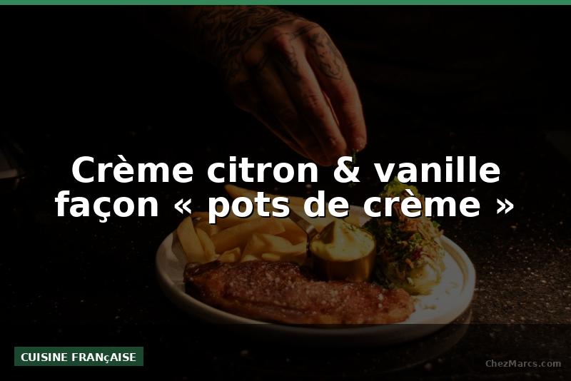 Crème citron & vanille façon « pots de crème »