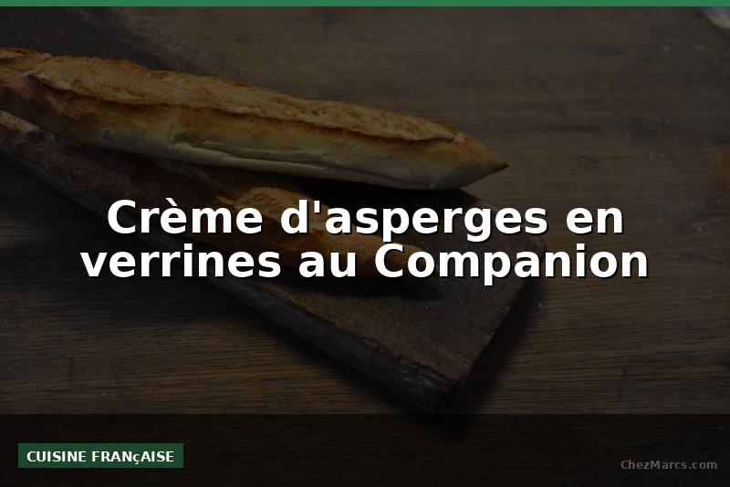 Crème d'asperges en verrines au Companion