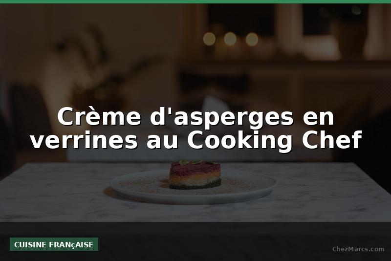 Crème d'asperges en verrines au Cooking Chef